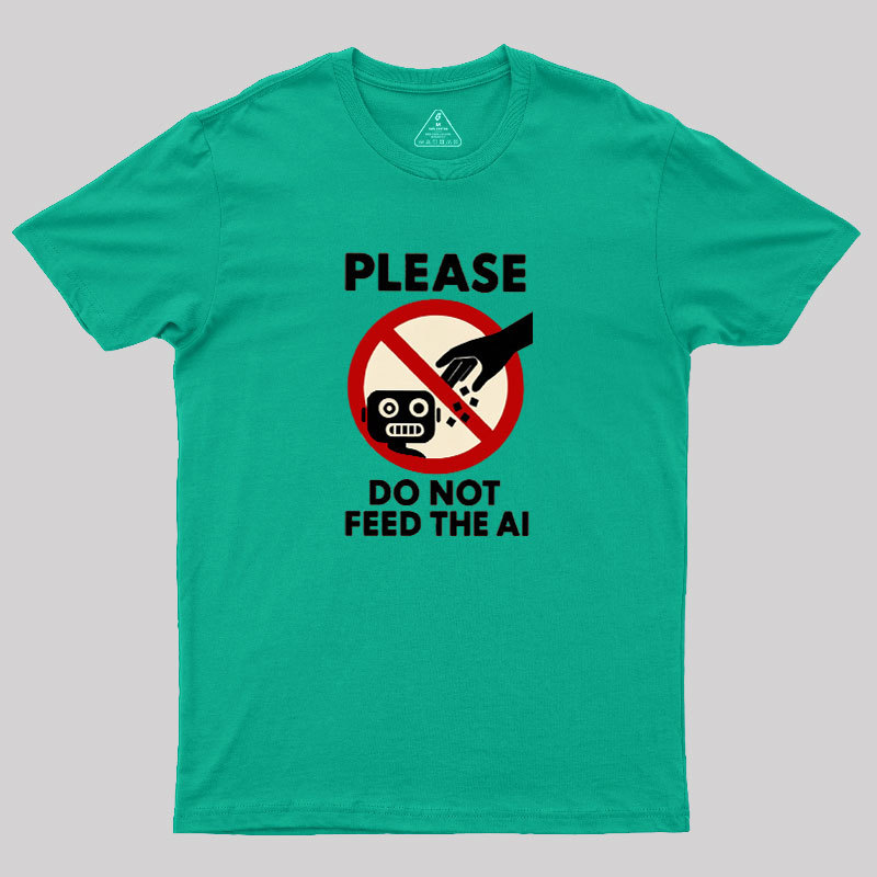Please Do Not Feed The AI.jpg Geek T-Shirt