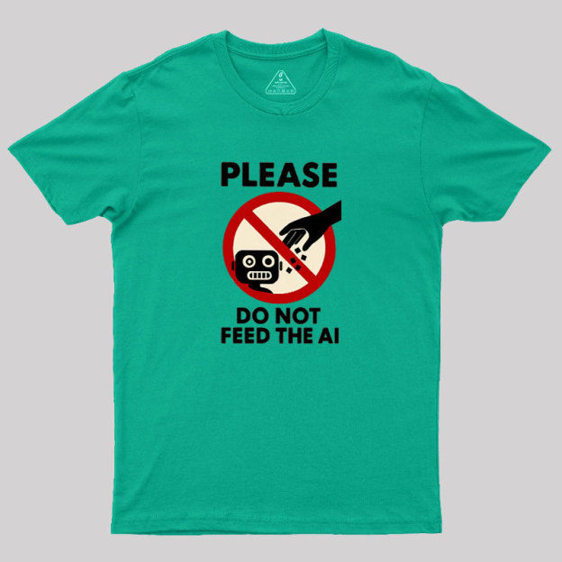 Please Do Not Feed The AI.jpg Geek T-Shirt