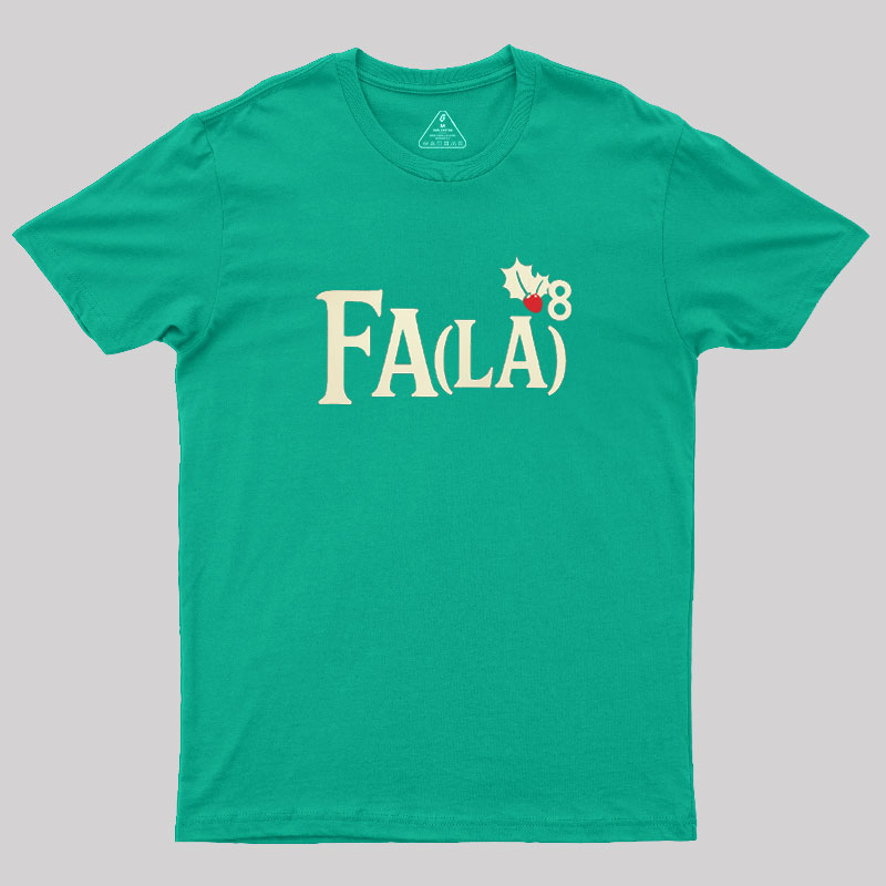 Fa LaLaLaLaLaLaLaLa Geek T-Shirt
