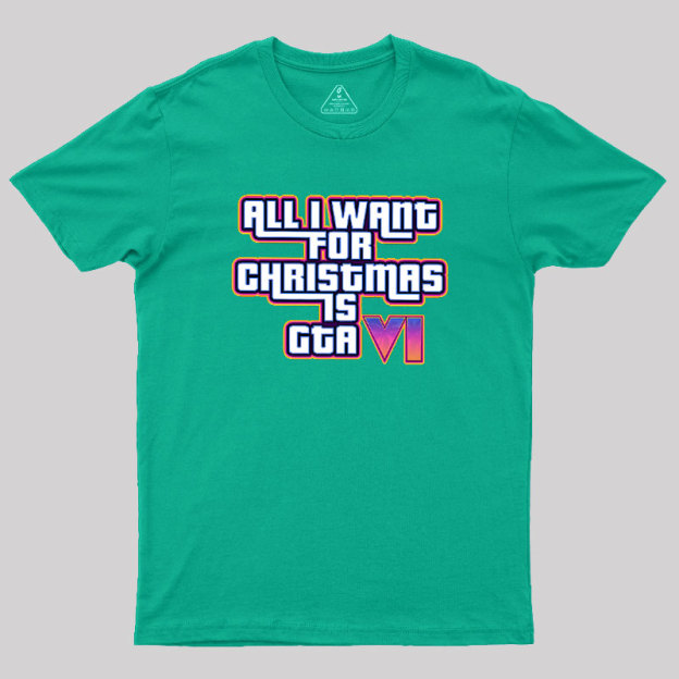 All I Want For Christmas Is GTA vi Geek T-Shirt