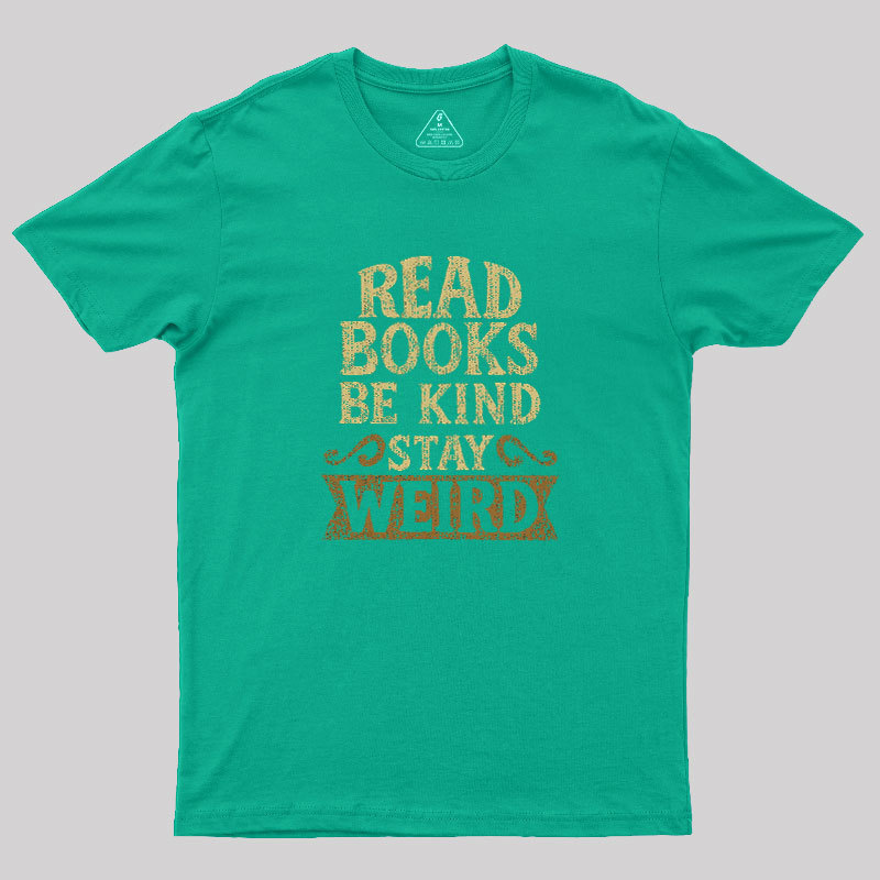 Read Books Be Kind Stay Weird Geek T-Shirt