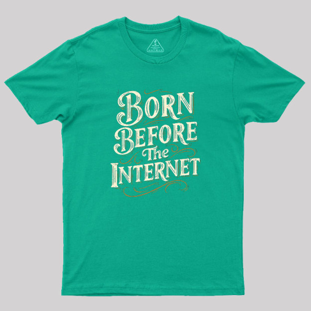 Born Before The Internet Geek T-Shirt