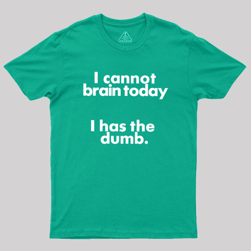 I Can Brain Today Geek T-Shirt