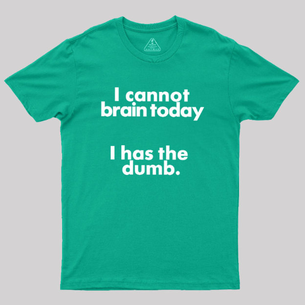 I Can Brain Today Geek T-Shirt