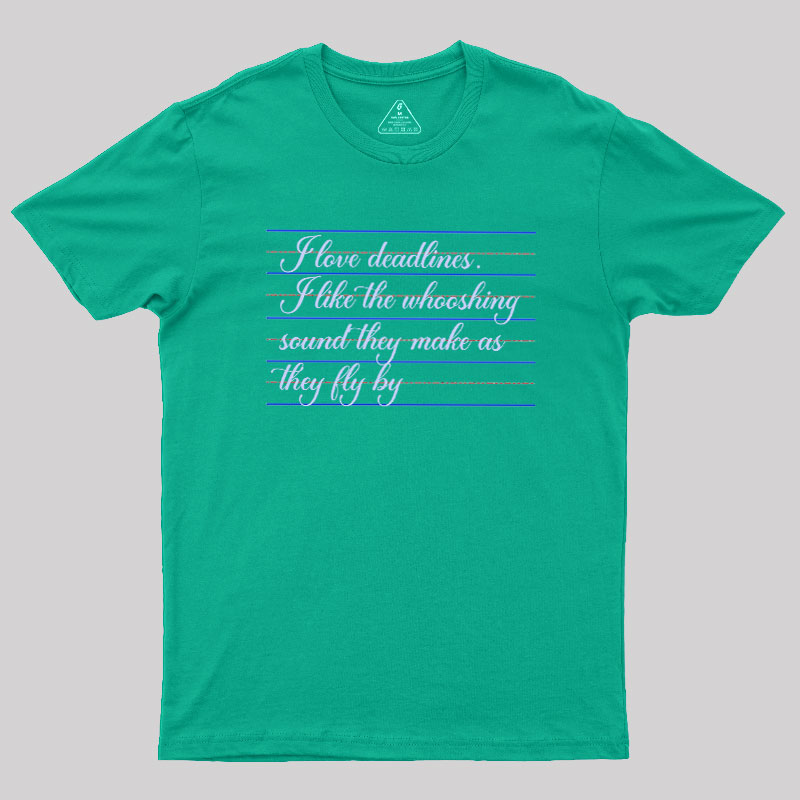 I Love Deadines Geek T-Shirt