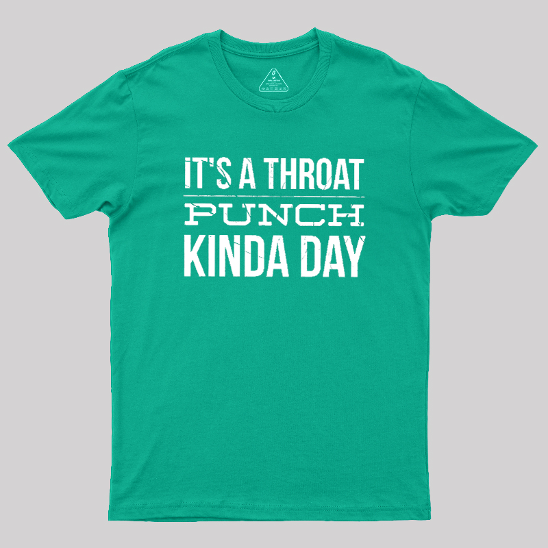 It's A Throat Punch Kinda Day Geek T-Shirt