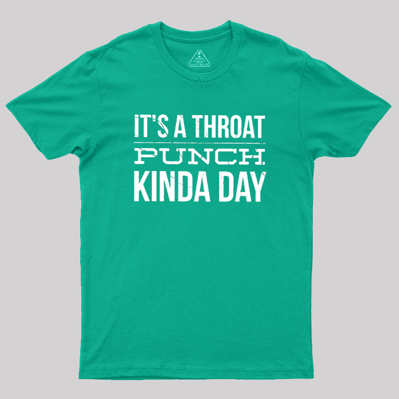 It's A Throat Punch Kinda Day Geek T-Shirt