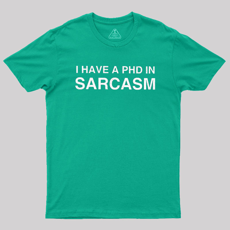 PhD in Sarcasm Geek T-Shirt