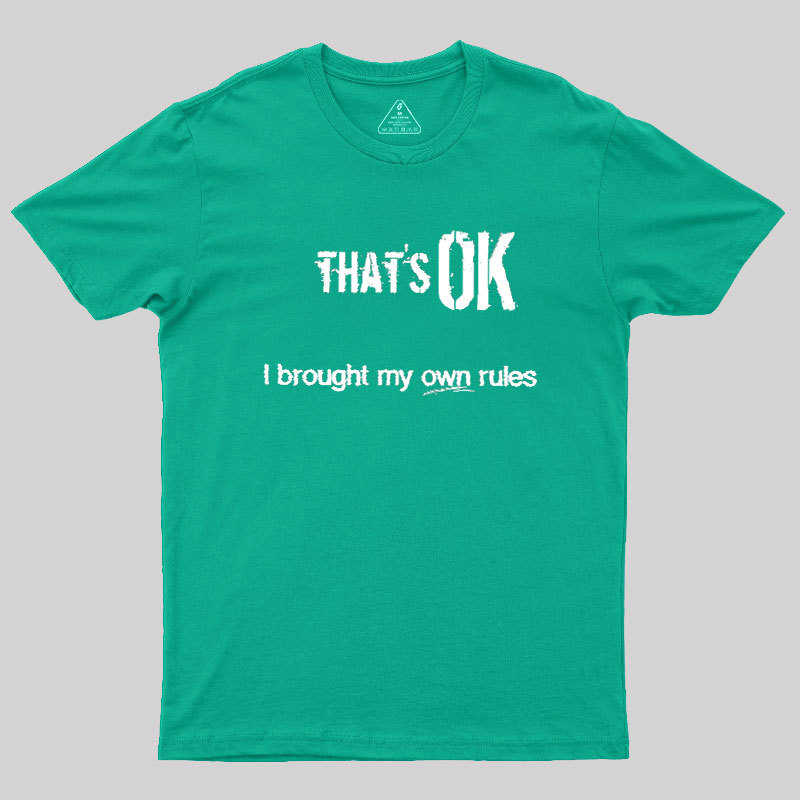 That's OK I Brought My Own Rules Geek T-Shirt
