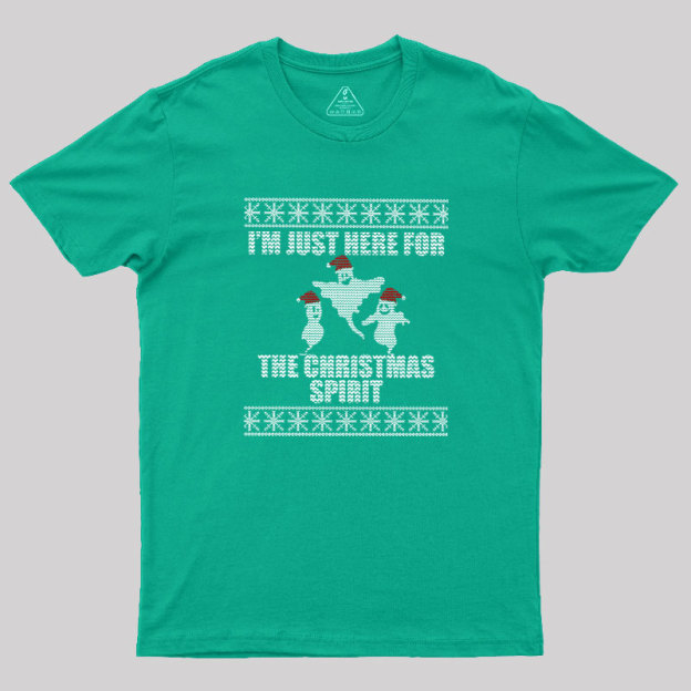 Just Here For The Christmas Spirit  Geek T-Shirt