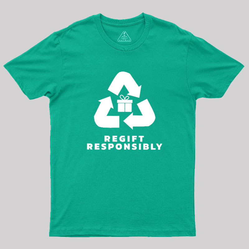 Regift Responsibly Geek T-Shirt