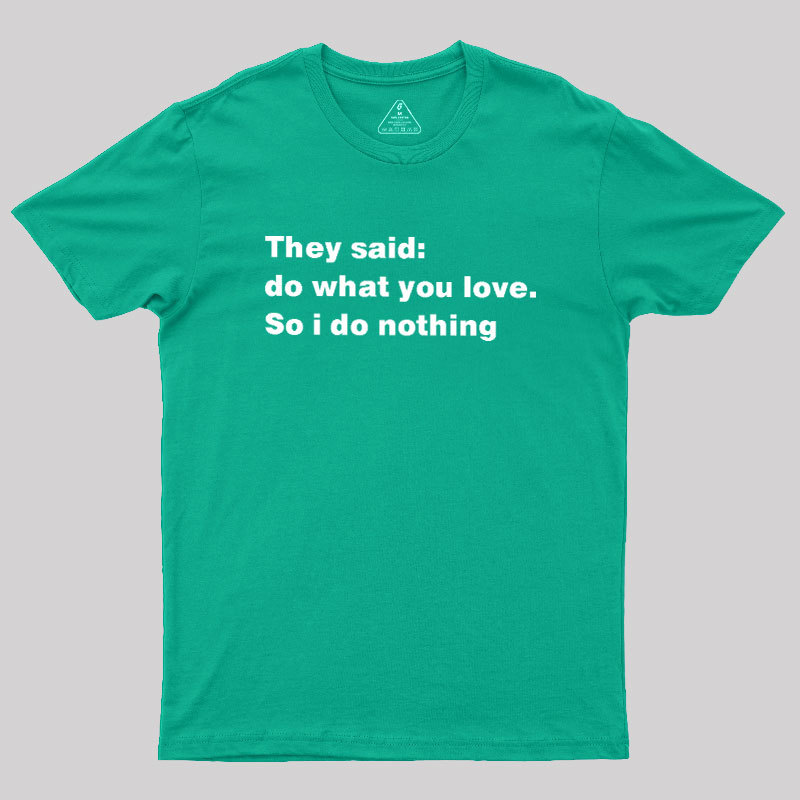 So I Do Nothing Geek T-Shirt