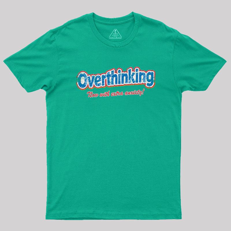 Overthinking: Extra Anxiety Edition Geek T-Shirt