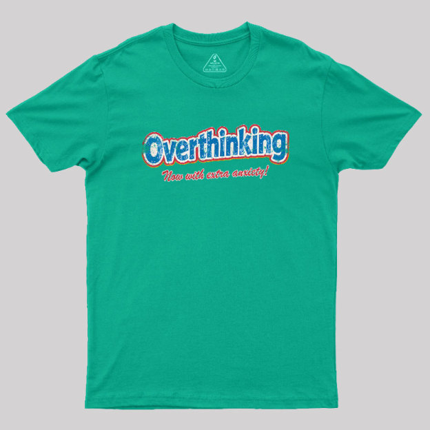 Overthinking: Extra Anxiety Edition Geek T-Shirt