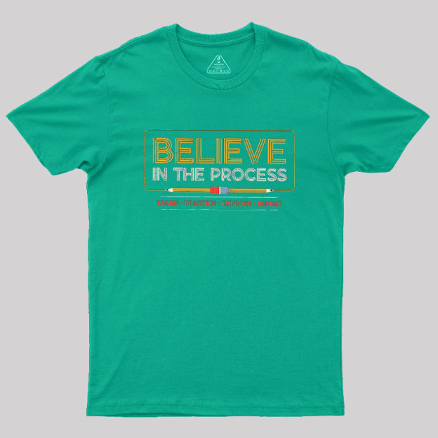 Believe In The Process Geek T-Shirt