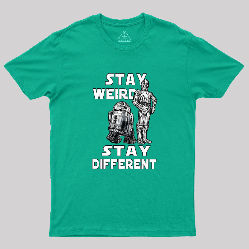 R2-D2 C-3PO Stay Weird Stay Different Geek T-Shirt