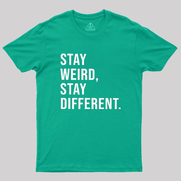 Stay Weird Stay Different Geek T-Shirt