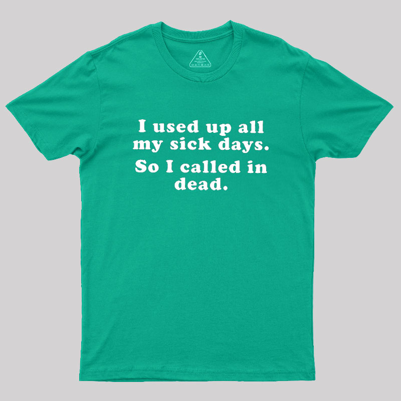 I Used Up All My Sick Days Geek T-Shirt