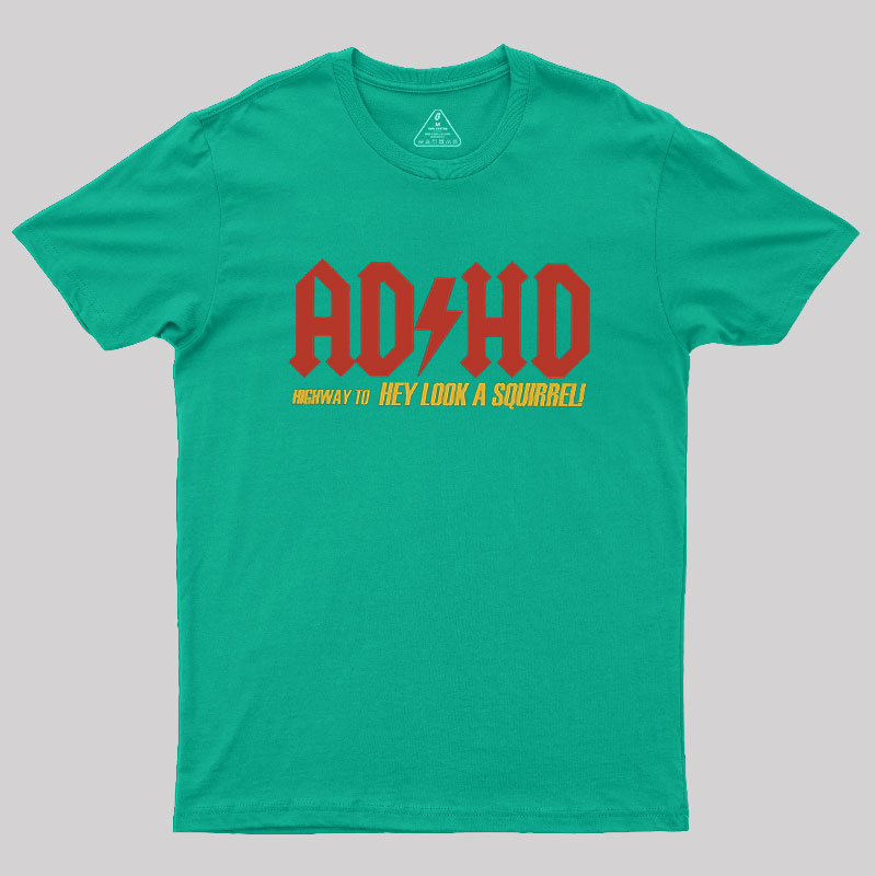 AD HD Highway To Hey look A Squirrel Geek T-Shirt