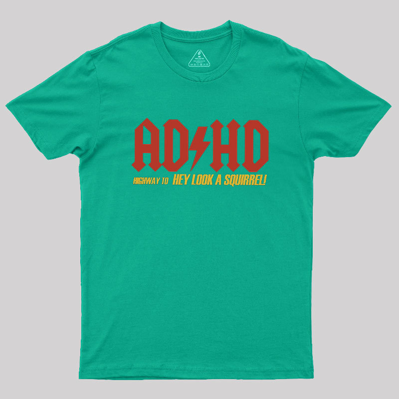 AD HD Highway To Hey look A Squirrel Geek T-Shirt