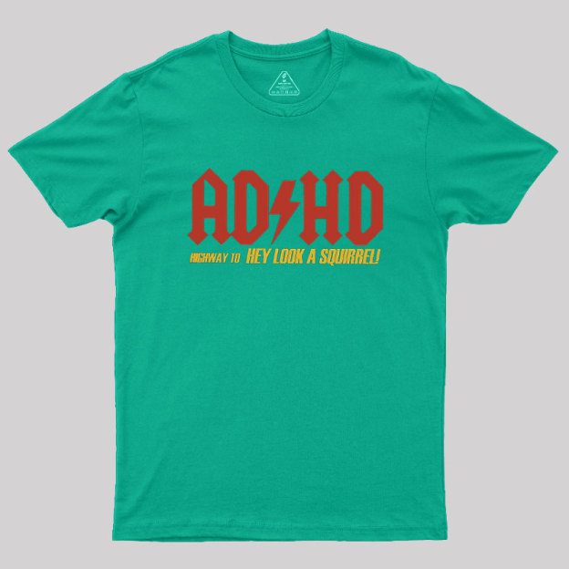 AD HD Highway To Hey look A Squirrel Geek T-Shirt