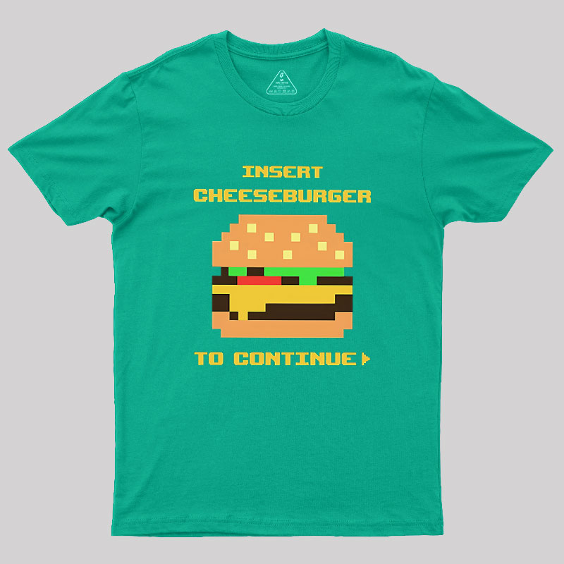 Insert Cheeseburger To Continue Geek T-Shirt