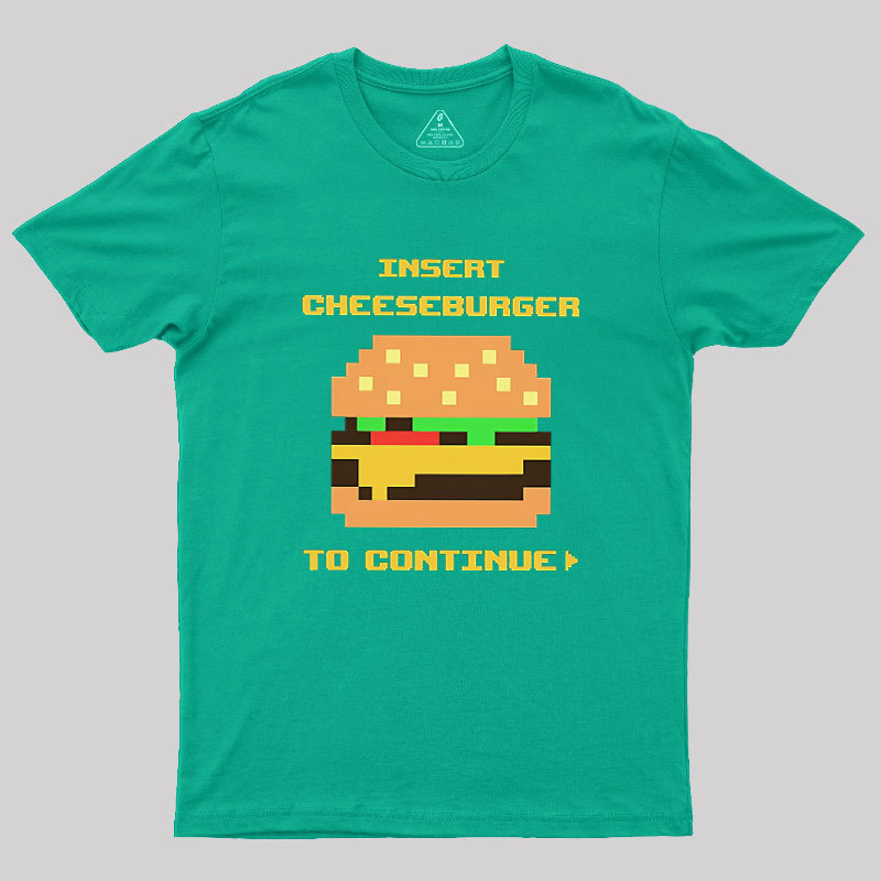Insert Cheeseburger To Continue Geek T-Shirt