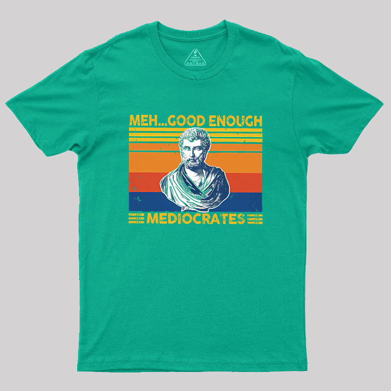 Meh Good Enough Mediocrates Geek T-Shirt