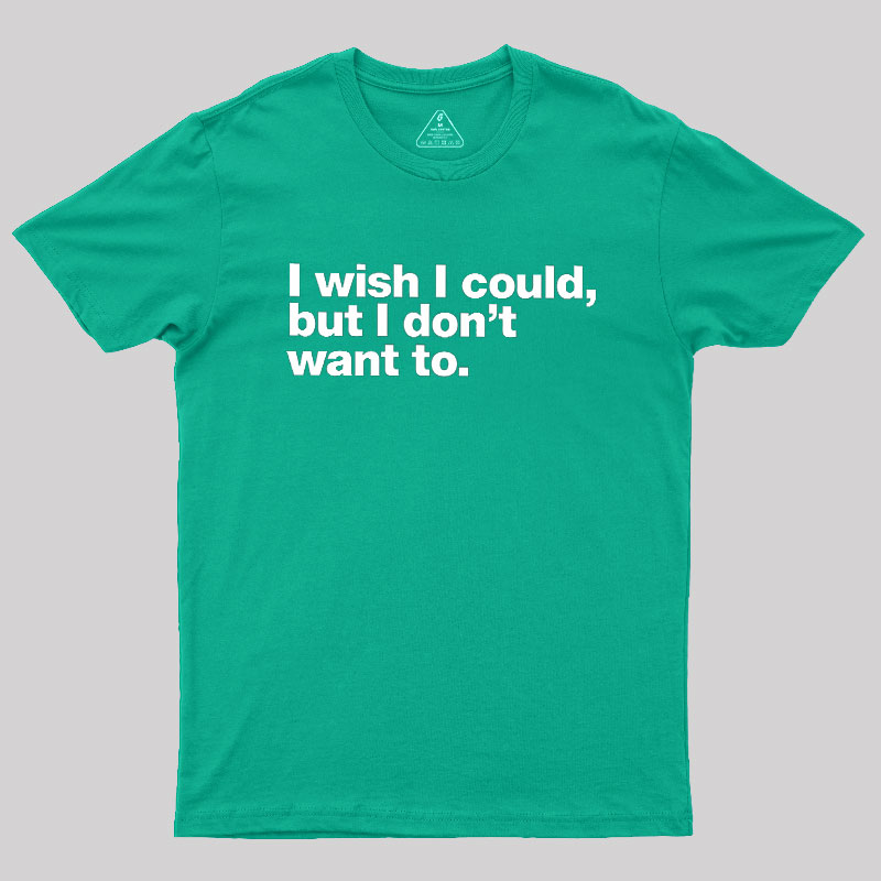 I Wish I Could Geek T-Shirt