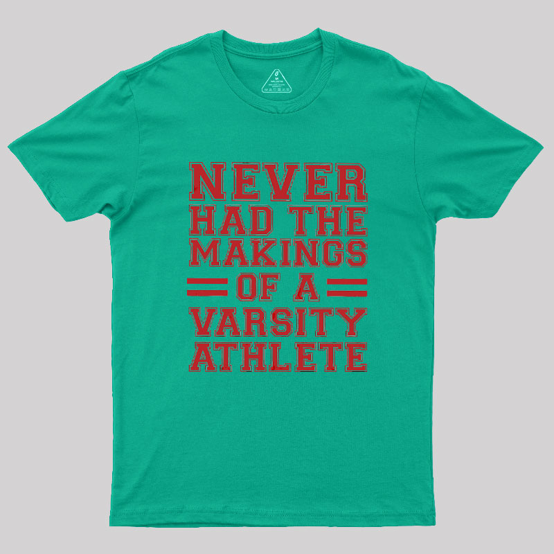 Never Had The Makings Of A Varsity Athlete Geek T-Shirt
