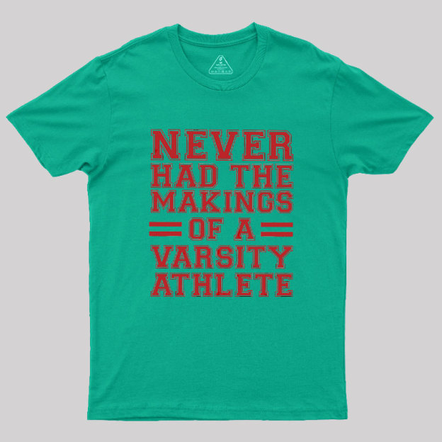 Never Had The Makings Of A Varsity Athlete Geek T-Shirt