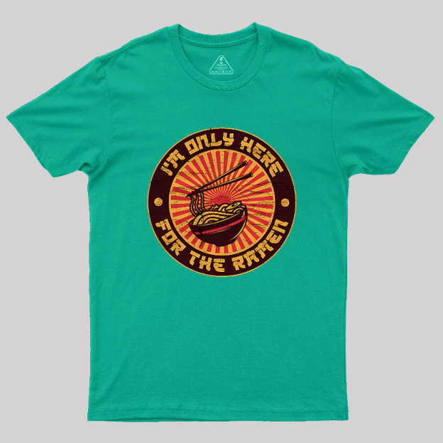 I'm Only Here For The Ramen Geek T-Shirt