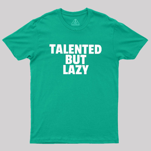 Talented But Lazy Geek T-Shirt