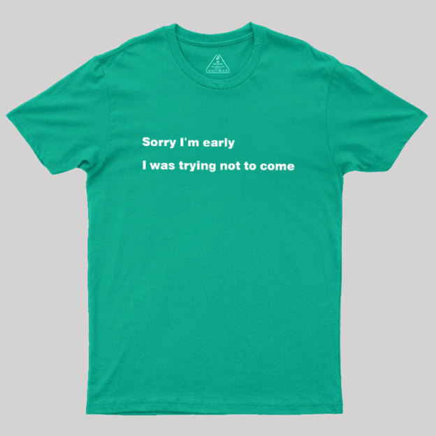 I Was Trying Not To Come Geek T-Shirt