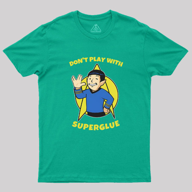 Don't Play With Superglue Geek T-Shirt
