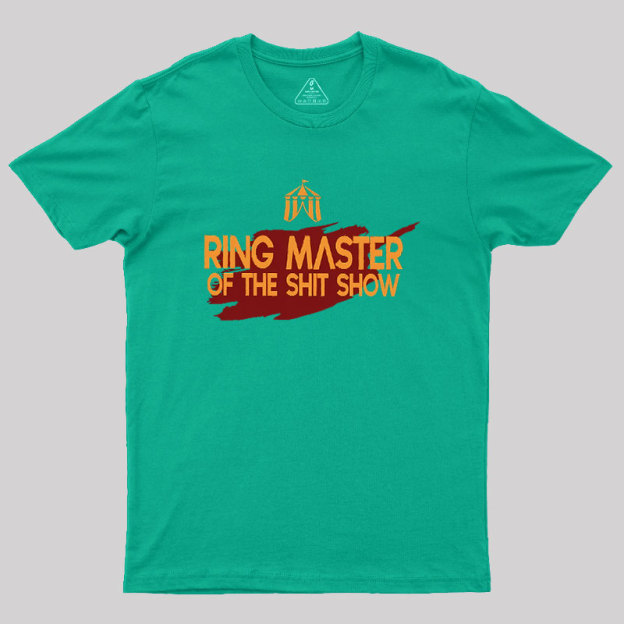 Ringmaster Of The Sh*t Show Geek T-Shirt