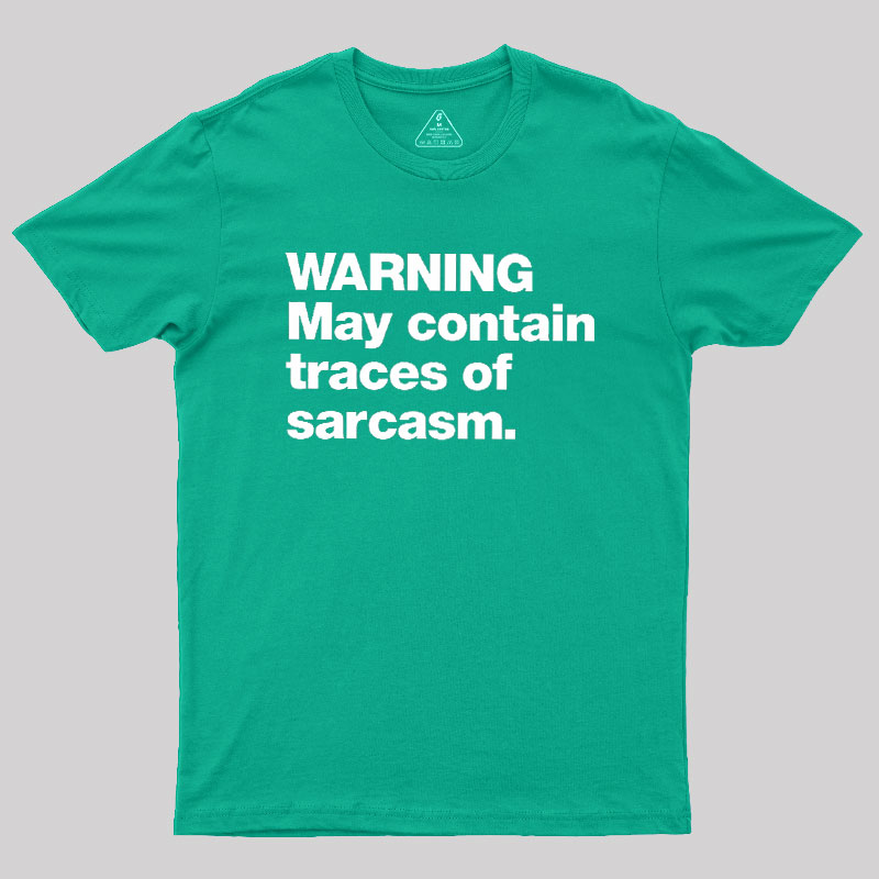 WARNING May Contain Traces Of Sarcasm Geek T-Shirt