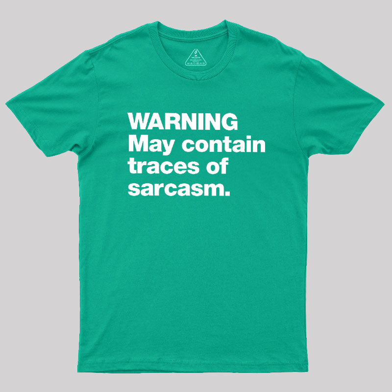 WARNING May Contain Traces Of Sarcasm Geek T-Shirt