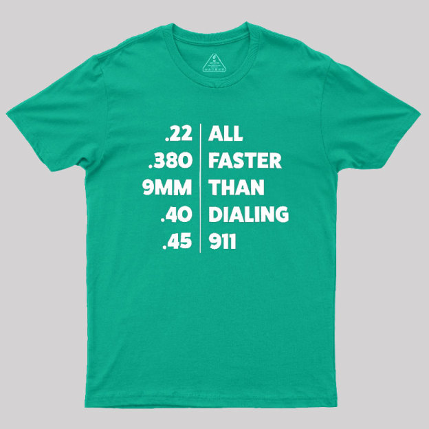 Faster Than Dialing 911 Geek T-Shirt