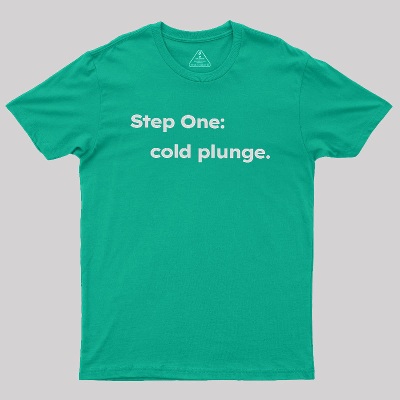 Step One: Cold Plunge Geek T-Shirt