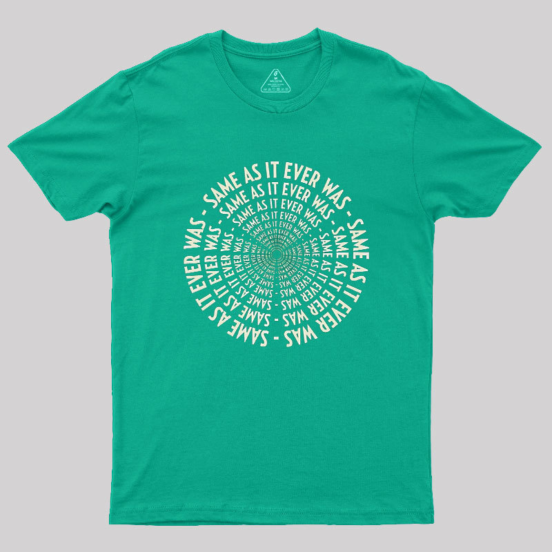 SAME AS IT EVER WAS Geek T-Shirt