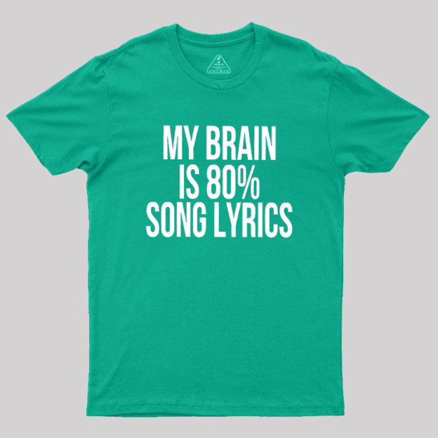 My Brain Is 80% Song Lyrics Geek T-Shirt