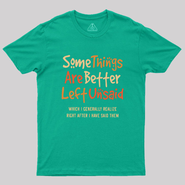 Some Things Are Just Better Left Unsaid Geek T-Shirt