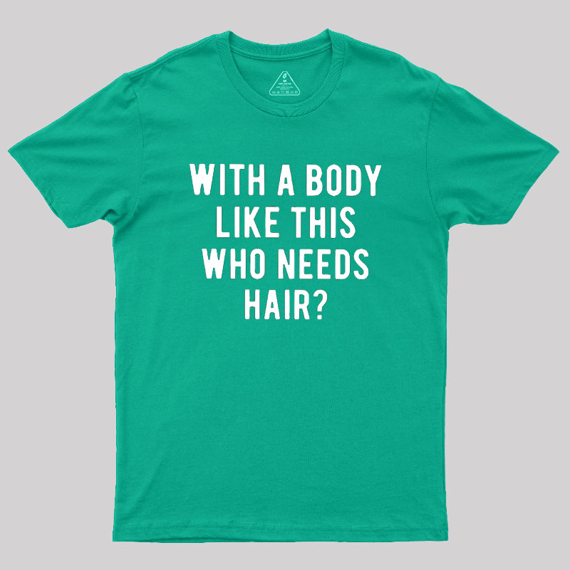 Who Needs Hair Geek T-Shirt