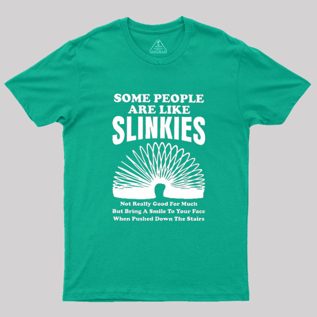 Some People Are Like Slinkies Geek T-Shirt