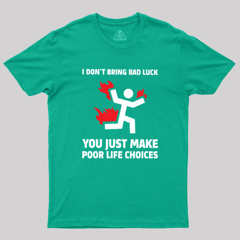 Poor Life Choices Geek T-Shirt