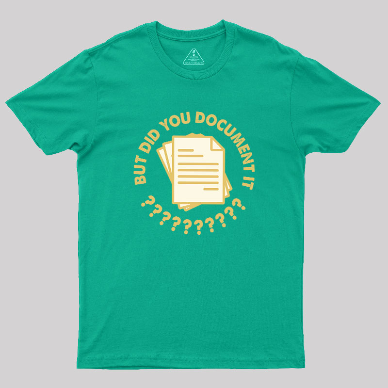 Did You Document It? Geek T-Shirt