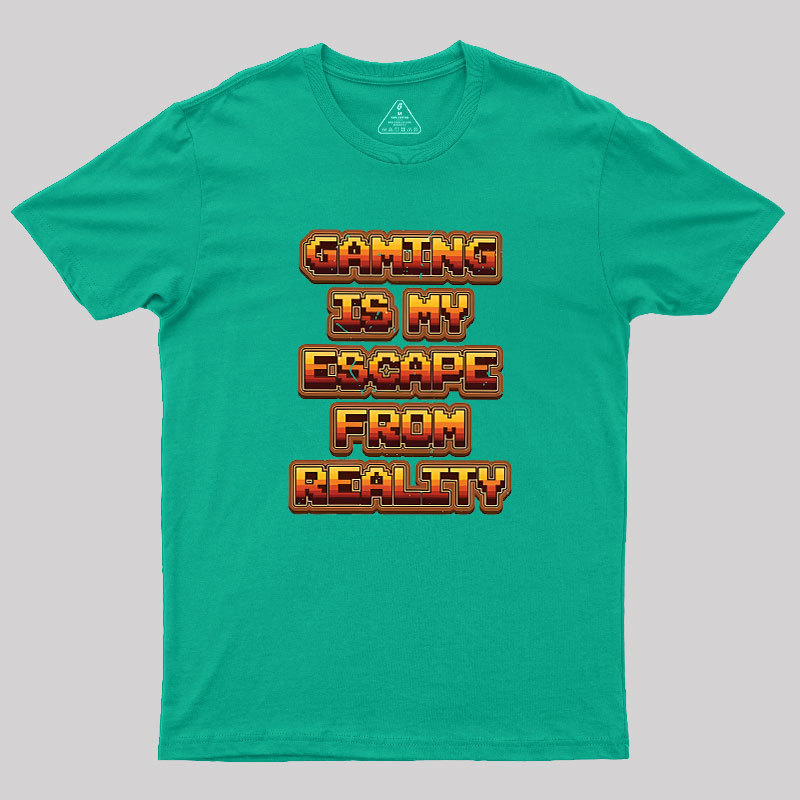 Gaming Is My Escape From Reality Geek T-Shirt
