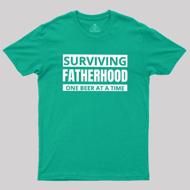 Surviving Fatherhood One Beer At A Time Geek T-Shirt