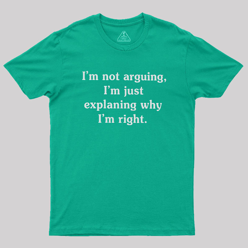I Am Not Arguing Geek T-Shirt